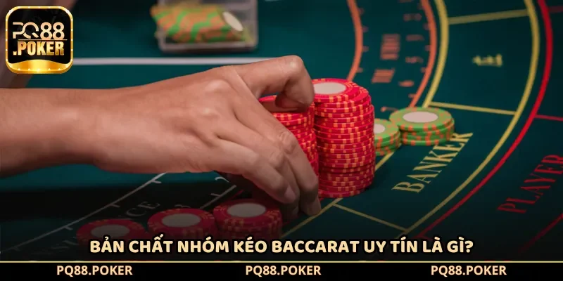 Bản chất nhóm kéo Baccarat uy tín là gì?