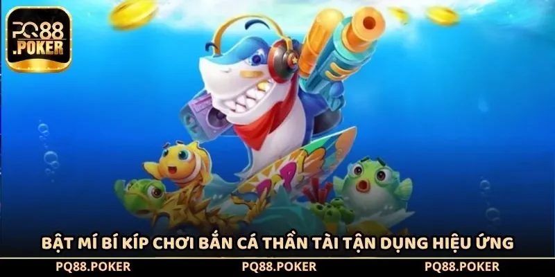 Bật mí bí kíp chơi bắn cá Thần Tài tận dụng hiệu ứng