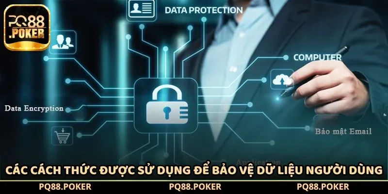 Các cách thức được sử dụng để bảo vệ dữ liệu người dùng