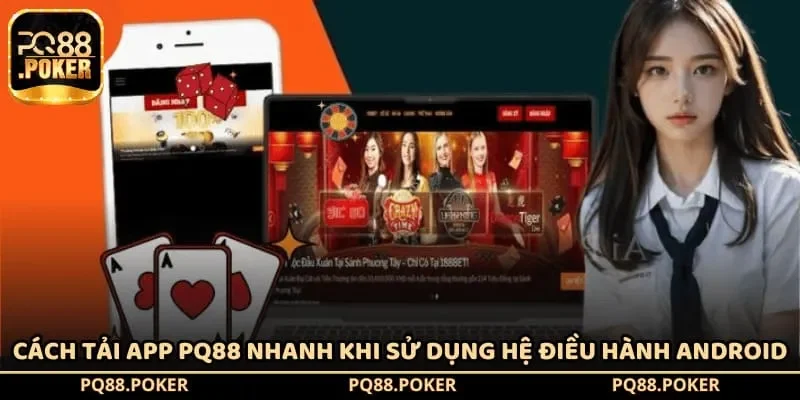 Cách tải app PQ88 nhanh khi sử dụng hệ điều hành Android