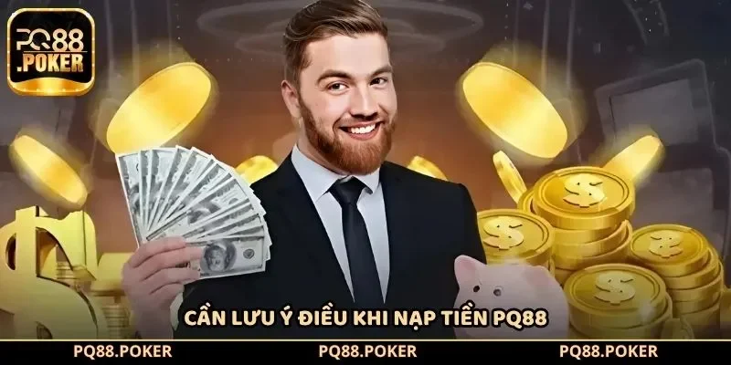 Cần lưu ý điều khi nạp tiền PQ88