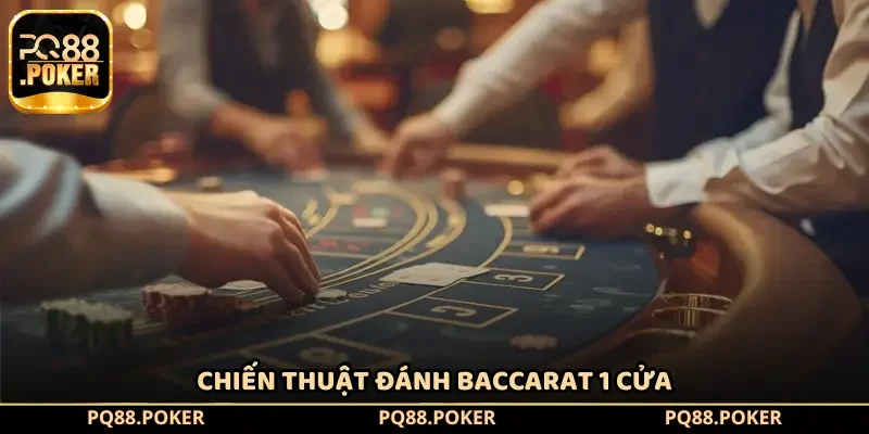 Công thức đánh Baccarat 1 cửa duy nhất