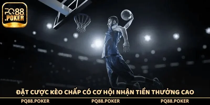 Đặt cược kèo chấp có cơ hội nhận tiền thưởng cao