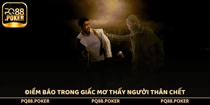 Điềm báo trong giấc mơ thấy người thân chết