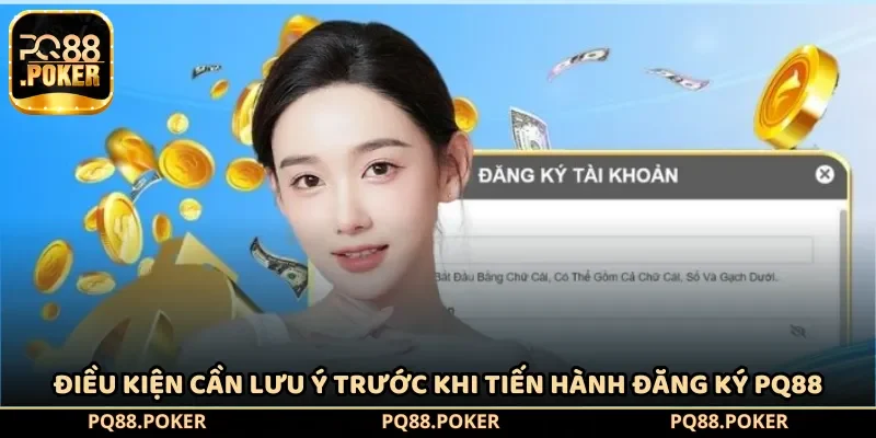 Điều kiện cần lưu ý trước khi tiến hành đăng ký PQ88