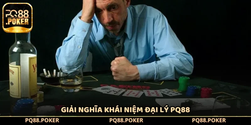 Giải nghĩa khái niệm đại lý PQ88