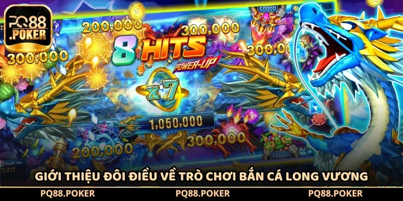 Giới thiệu đôi điều về trò chơi bắn cá Long Vương