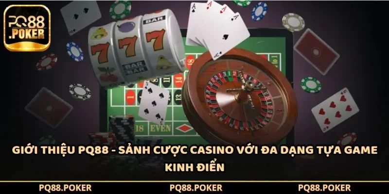 Giới thiệu PQ88 - Sảnh cược casino với đa dạng tựa game kinh điển