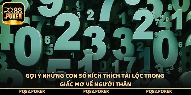 Gợi ý những con số kích thích tài lộc trong giấc mơ về người thân
