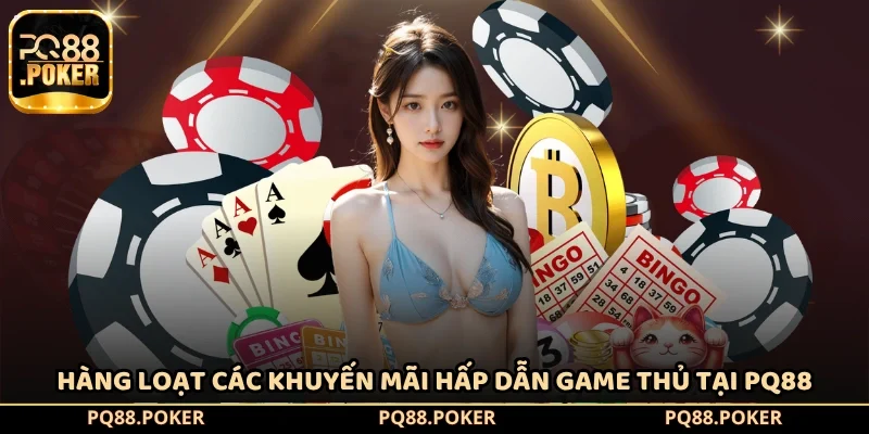 Hàng loạt các khuyến mãi hấp dẫn game thủ tại PQ88