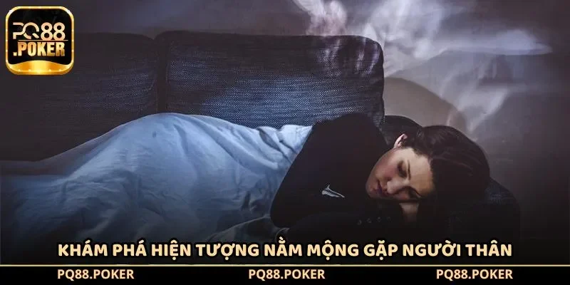 Khám phá hiện tượng nằm mộng gặp người thân