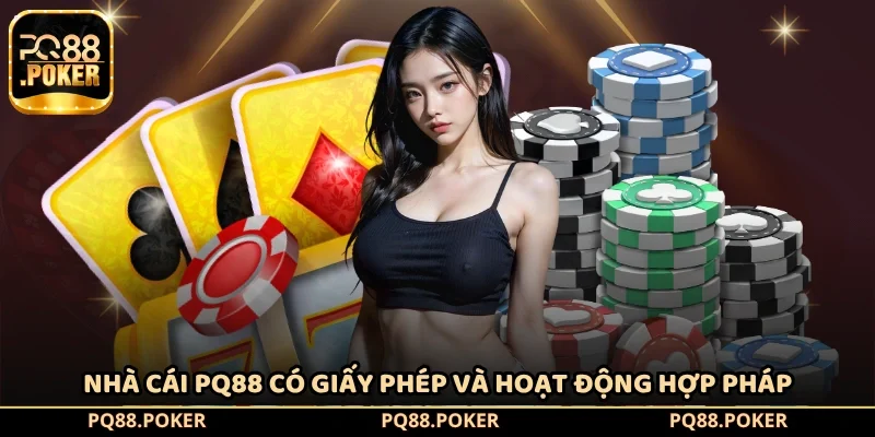 Nhà cái PQ88 có giấy phép và hoạt động hợp pháp