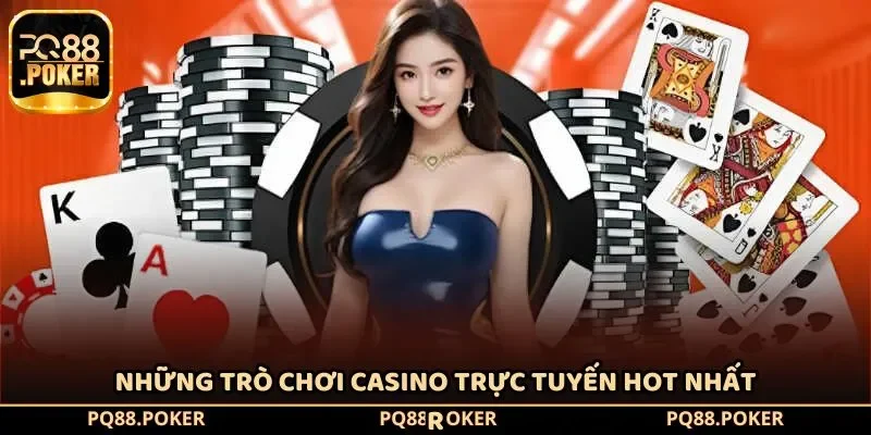 Những trò chơi Casino trực tuyến hot nhất