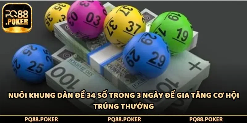 Nuôi khung dàn đề 34 số trong 3 ngày để gia tăng cơ hội trúng thưởng