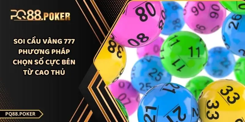 Soi Cầu Vàng 777 - Phương Pháp Chọn Số Cực Bén Từ Cao Thủ