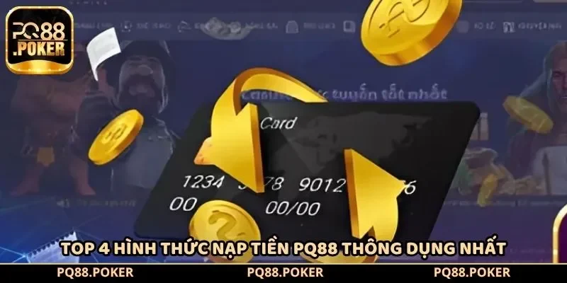 Top 4 hình thức nạp tiền PQ88 thông dụng nhất